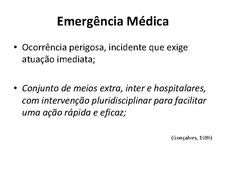 Emergência Médica • Ocorrência perigosa, incidente que exige atuação imediata; • Conjunto de meios