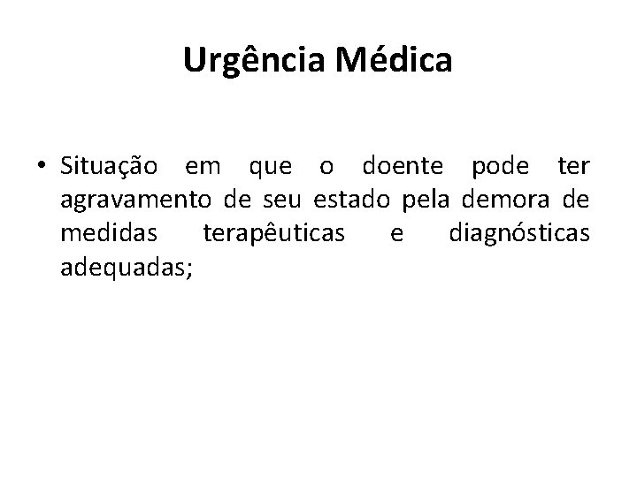 Urgência Médica • Situação em que o doente pode ter agravamento de seu estado