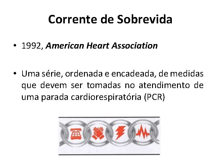 Corrente de Sobrevida • 1992, American Heart Association • Uma série, ordenada e encadeada,