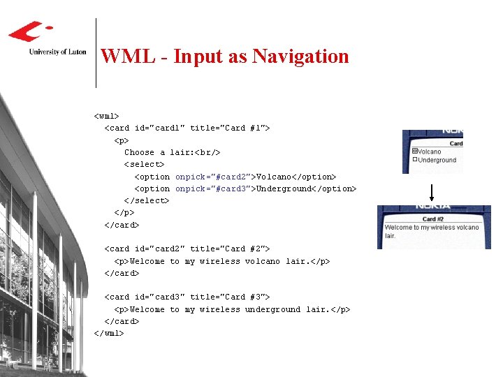 WML - Input as Navigation <wml> <card id="card 1" title="Card #1"> <p> Choose a