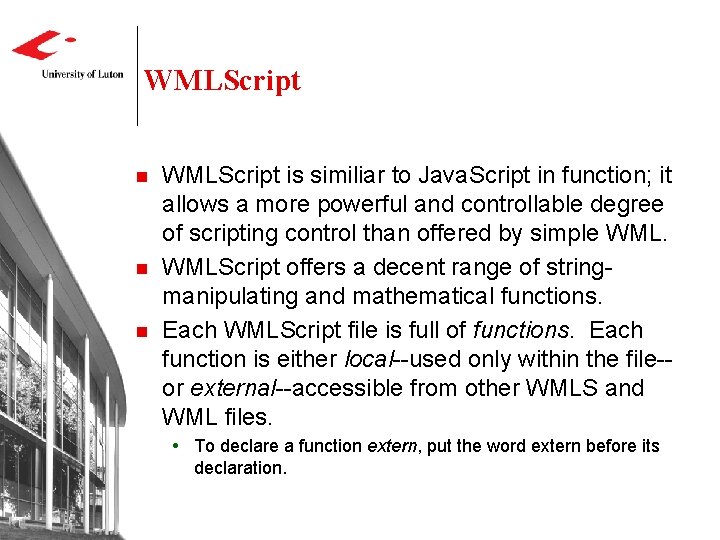 WMLScript n n n WMLScript is similiar to Java. Script in function; it allows