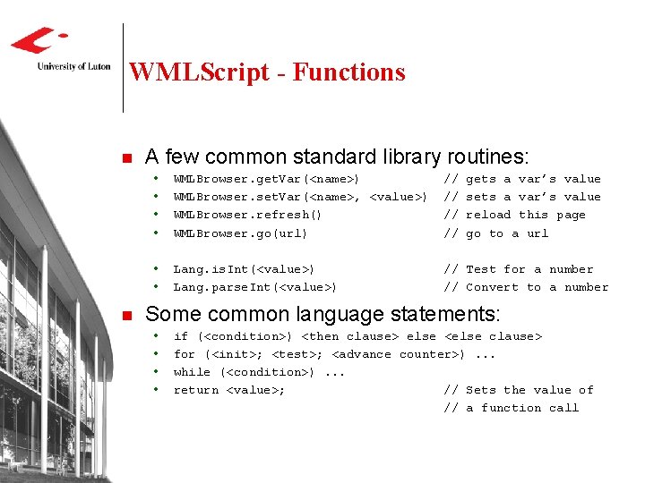 WMLScript - Functions n n A few common standard library routines: WMLBrowser. get. Var(<name>)