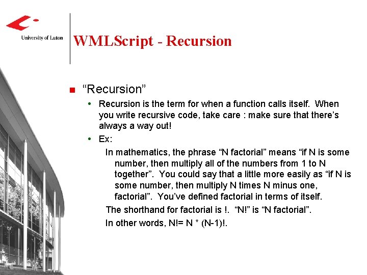 WMLScript - Recursion n “Recursion” Recursion is the term for when a function calls