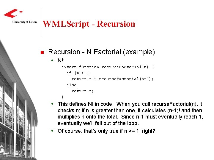 WMLScript - Recursion n Recursion - N Factorial (example) N!: extern function recurse. Factorial(n)