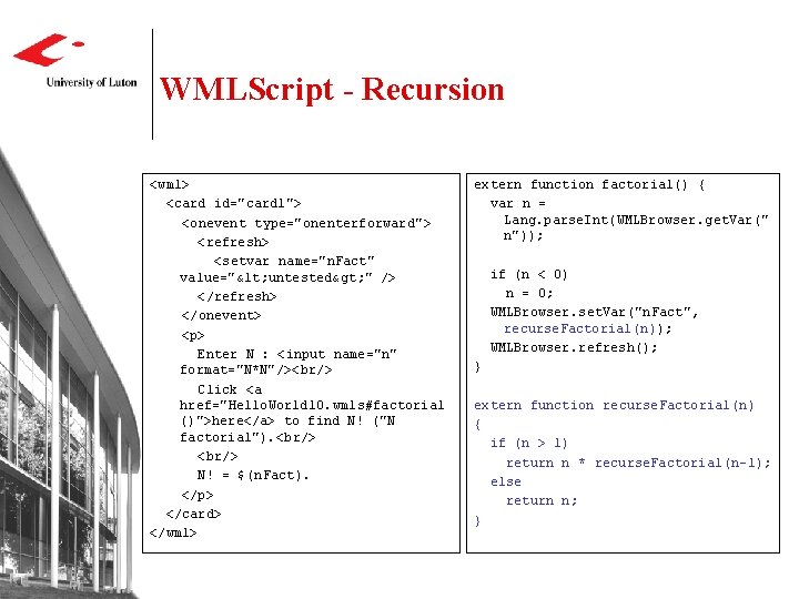 WMLScript - Recursion <wml> <card id="card 1"> <onevent type="onenterforward"> <refresh> <setvar name="n. Fact" value="<