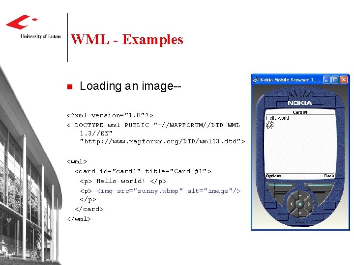 WML - Examples n Loading an image-- <? xml version="1. 0"? > <!DOCTYPE wml