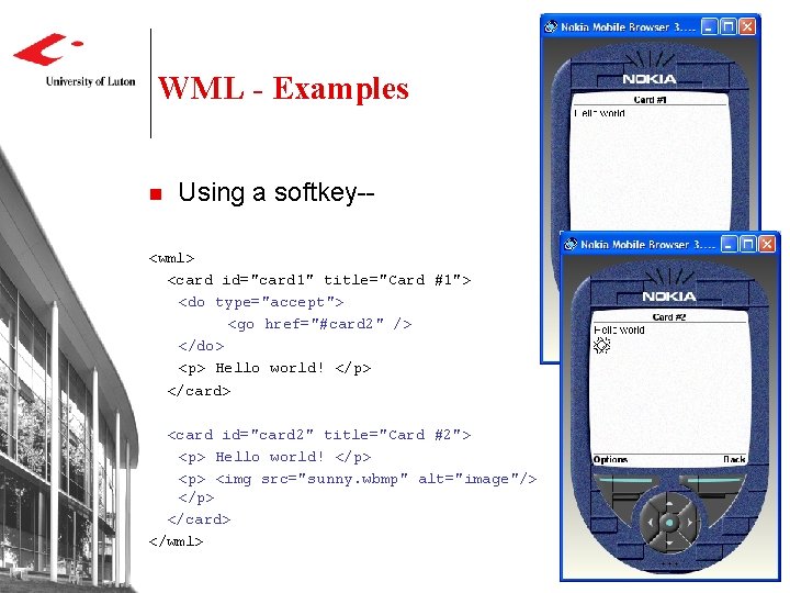 WML - Examples n Using a softkey-- <wml> <card id="card 1" title="Card #1"> <do