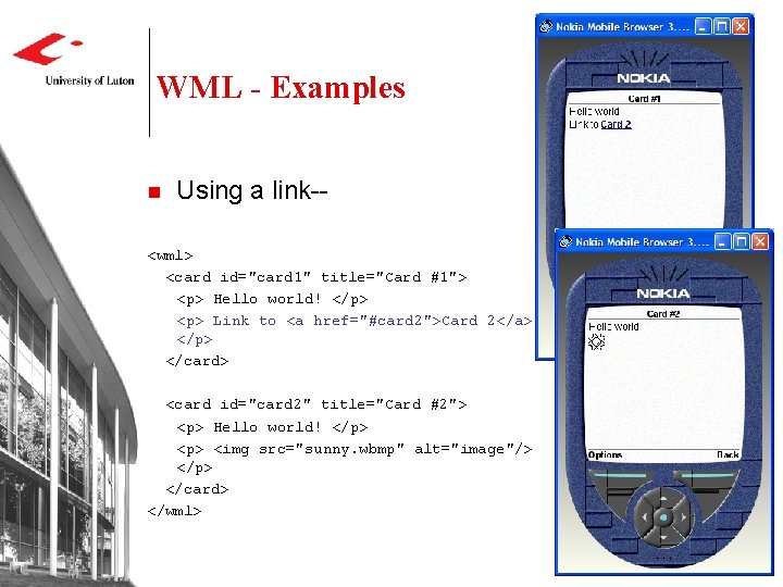 WML - Examples n Using a link-- <wml> <card id="card 1" title="Card #1"> <p>