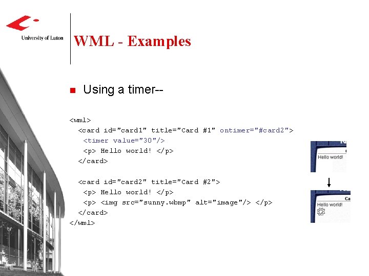 WML - Examples n Using a timer-- <wml> <card id="card 1" title="Card #1" ontimer="#card