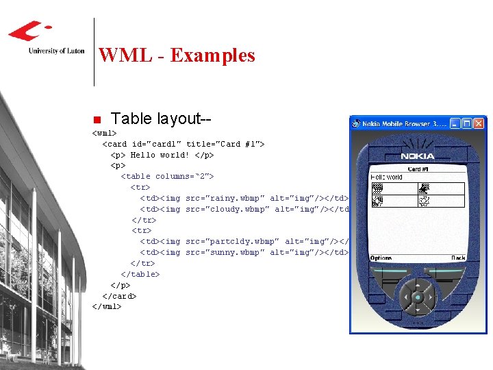 WML - Examples n Table layout-- <wml> <card id="card 1" title="Card #1"> <p> Hello