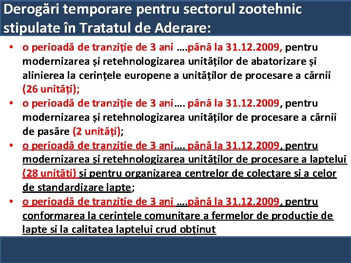 Derogări temporare pentru sectorul zootehnic stipulate în Tratatul de Aderare: • o perioadă de
