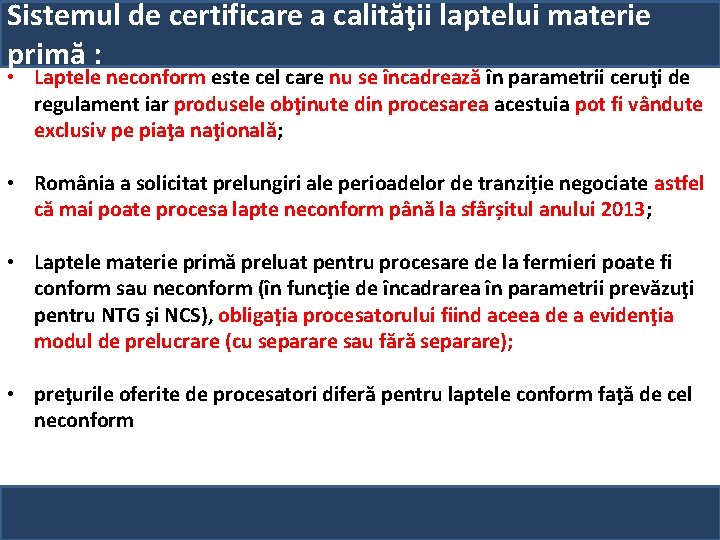 Sistemul de certificare a calităţii laptelui materie primă : • Laptele neconform este cel