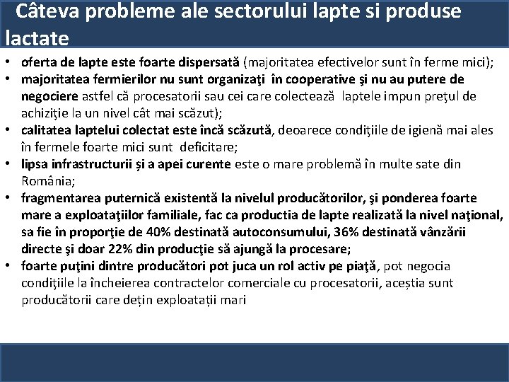 Câteva probleme ale sectorului lapte si produse lactate • oferta de lapte este foarte