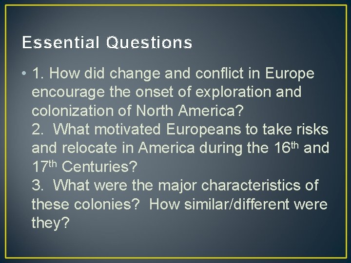 Essential Questions • 1. How did change and conflict in Europe encourage the onset