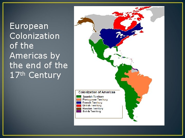 European Colonization of the Americas by the end of the 17 th Century 