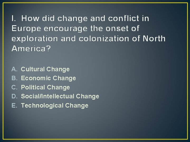 I. How did change and conflict in Europe encourage the onset of exploration and