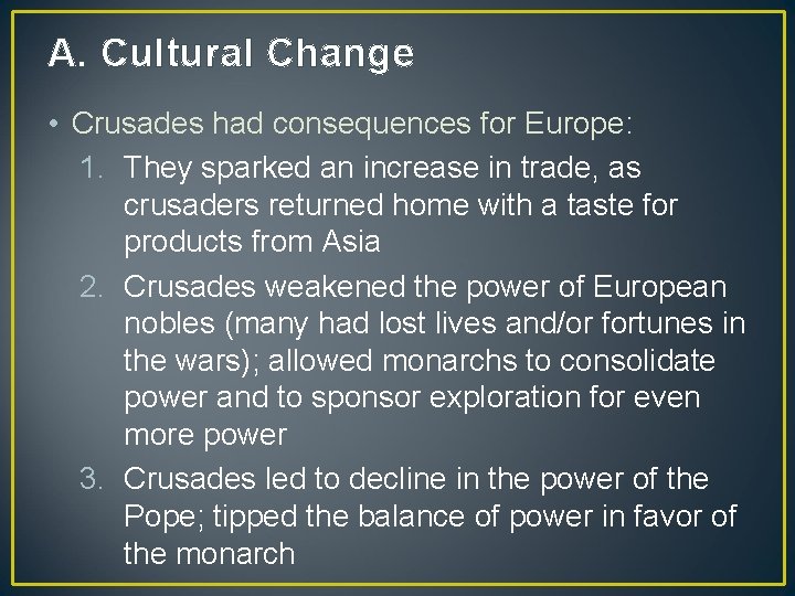 A. Cultural Change • Crusades had consequences for Europe: 1. They sparked an increase