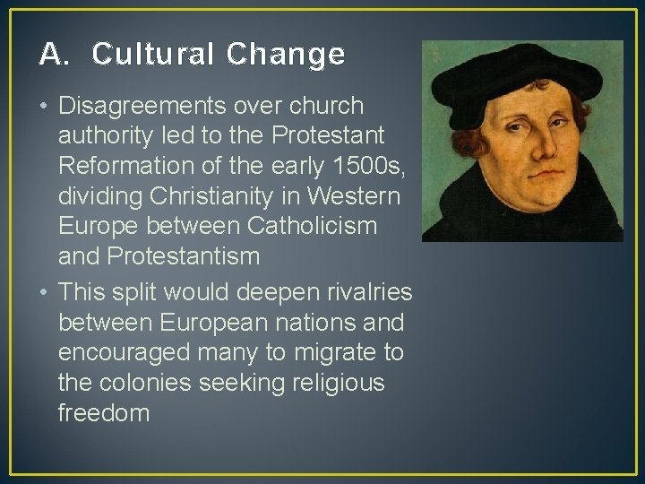 A. Cultural Change • Disagreements over church authority led to the Protestant Reformation of