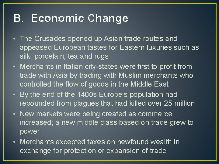 B. Economic Change • The Crusades opened up Asian trade routes and appeased European