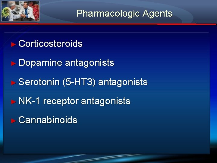 Pharmacologic Agents ► Corticosteroids ► Dopamine ► Serotonin ► NK-1 antagonists (5 -HT 3)