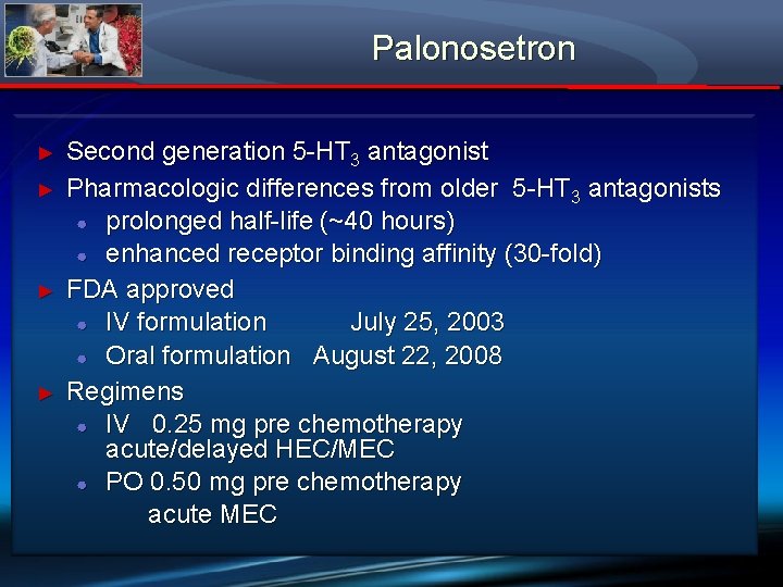 Palonosetron ► ► Second generation 5 -HT 3 antagonist Pharmacologic differences from older 5