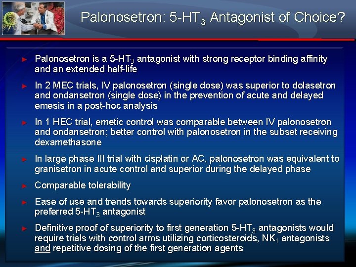 Palonosetron: 5 -HT 3 Antagonist of Choice? ► Palonosetron is a 5 -HT 3