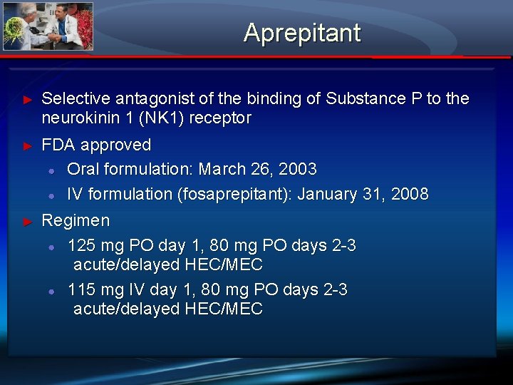 Aprepitant ► Selective antagonist of the binding of Substance P to the neurokinin 1