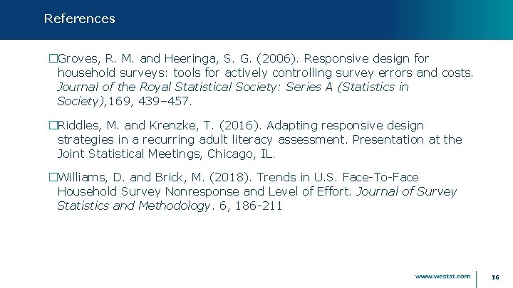 References �Groves, R. M. and Heeringa, S. G. (2006). Responsive design for household surveys: