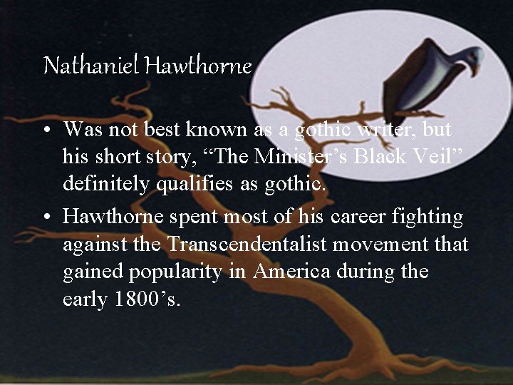 Nathaniel Hawthorne • Was not best known as a gothic writer, but his short