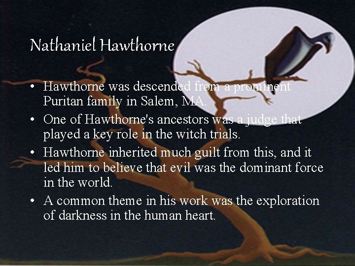 Nathaniel Hawthorne • Hawthorne was descended from a prominent Puritan family in Salem, MA.