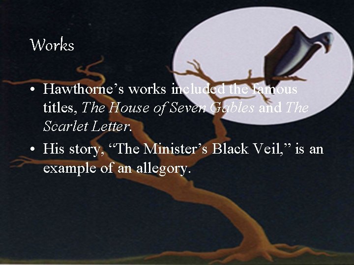 Works • Hawthorne’s works included the famous titles, The House of Seven Gables and