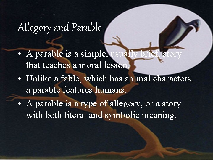 Allegory and Parable • A parable is a simple, usually brief, story that teaches