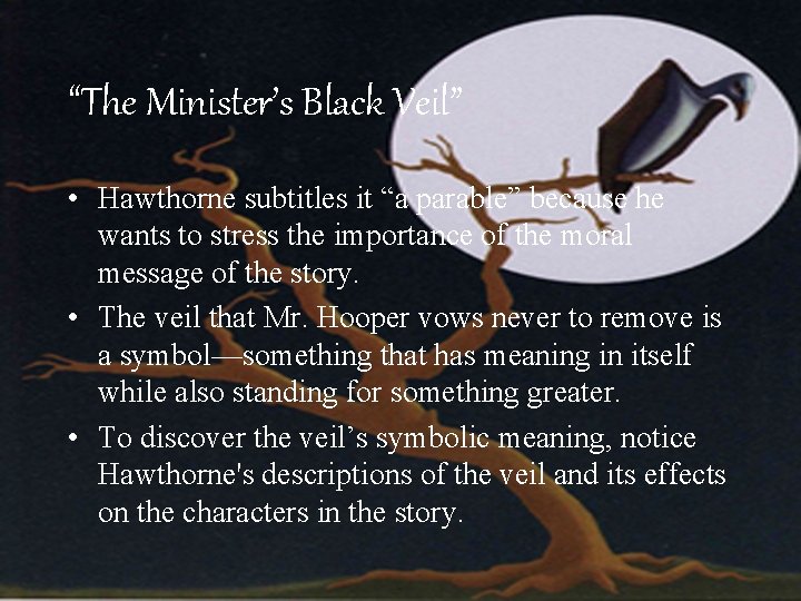 “The Minister’s Black Veil” • Hawthorne subtitles it “a parable” because he wants to