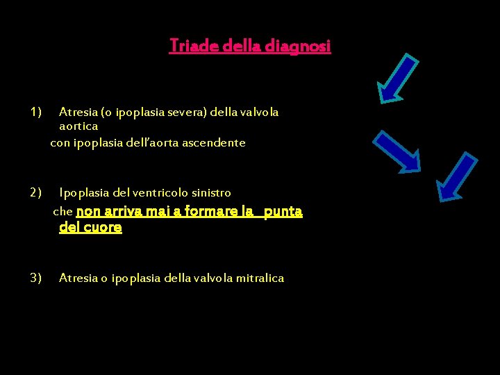 Triade della diagnosi 1) Atresia (o ipoplasia severa) della valvola aortica con ipoplasia dell’aorta