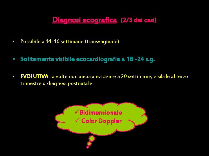 Diagnosi ecografica (2/3 dei casi) • Possibile a 14 -16 settimane (transvaginale) • Solitamente