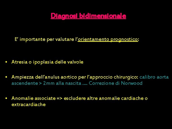 Diagnosi bidimensionale E’ importante per valutare l’orientamento prognostico: • Atresia o ipoplasia delle valvole