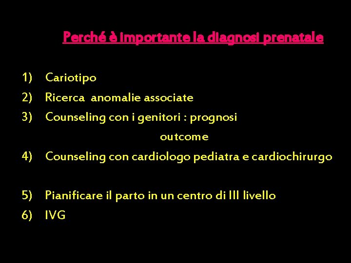 Perché è importante la diagnosi prenatale 1) Cariotipo 2) Ricerca anomalie associate 3) Counseling