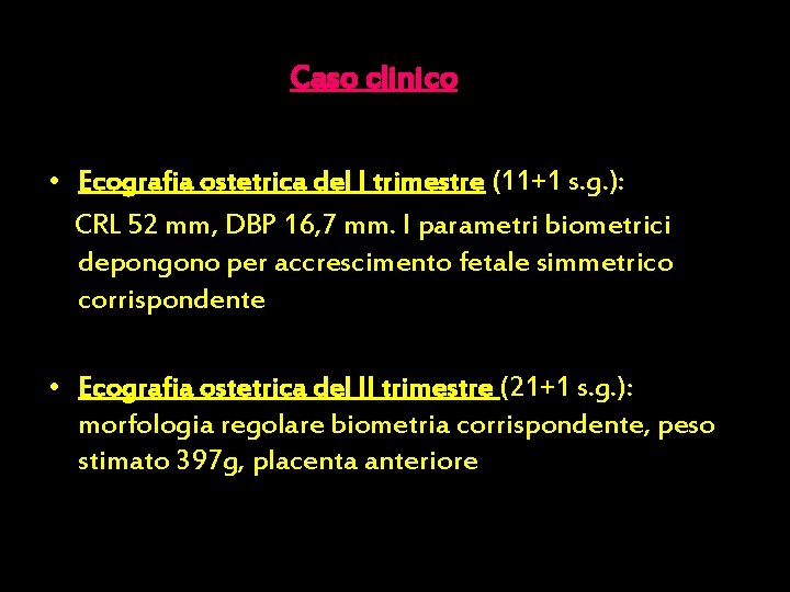 Caso clinico • Ecografia ostetrica del I trimestre (11+1 s. g. ): CRL 52