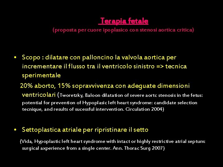 Terapia fetale (proposta per cuore ipoplasico con stenosi aortica critica) • Scopo : dilatare