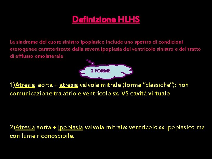 Definizione HLHS La sindrome del cuore sinistro ipoplasico include uno spettro di condizioni eterogenee