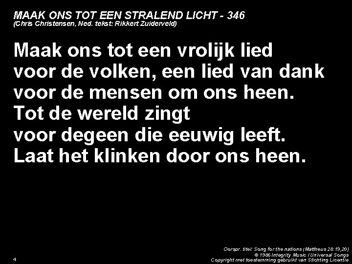 MAAK ONS TOT EEN STRALEND LICHT - 346 (Christensen, Ned. tekst: Rikkert Zuiderveld) Maak