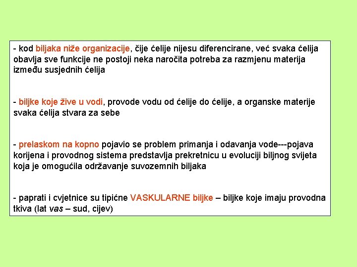 - kod biljaka niže organizacije, čije ćelije nijesu diferencirane, već svaka ćelija obavlja sve