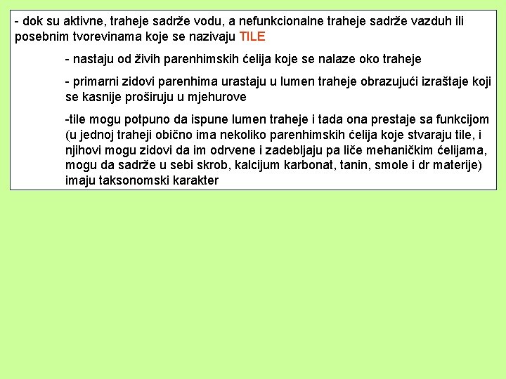 - dok su aktivne, traheje sadrže vodu, a nefunkcionalne traheje sadrže vazduh ili posebnim