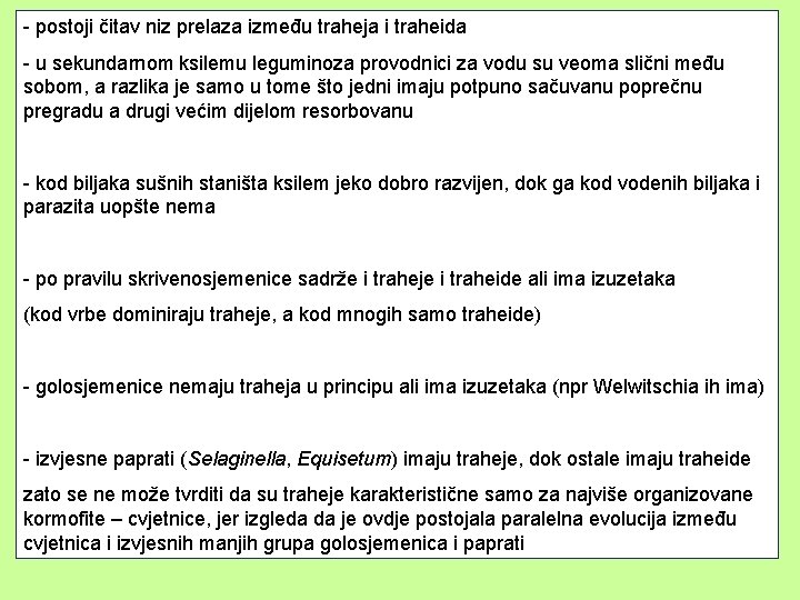 - postoji čitav niz prelaza između traheja i traheida - u sekundarnom ksilemu leguminoza