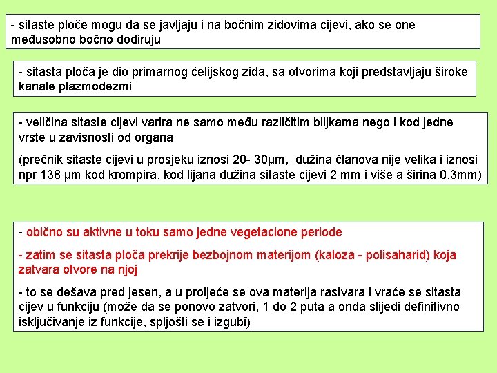 - sitaste ploče mogu da se javljaju i na bočnim zidovima cijevi, ako se