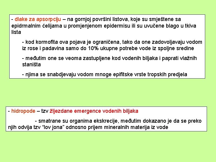 - dlake za apsorpciju – na gornjoj površini listova, koje su smještene sa epidrmalnim