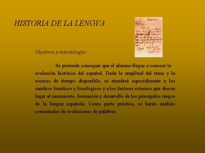 HISTORIA DE LA LENGVA Objetivos y metodología: Se pretende conseguir que el alumno llegue