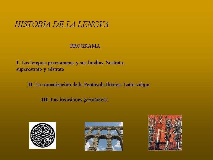 HISTORIA DE LA LENGVA PROGRAMA I. Las lenguas prerromanas y sus huellas. Sustrato, superestrato