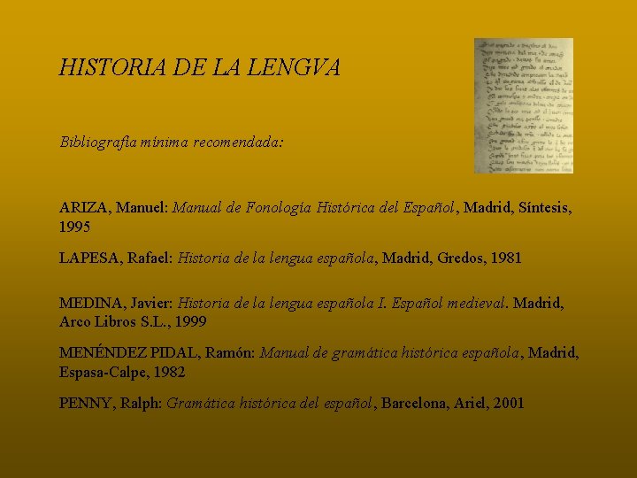 HISTORIA DE LA LENGVA Bibliografía mínima recomendada: ARIZA, Manuel: Manual de Fonología Histórica del