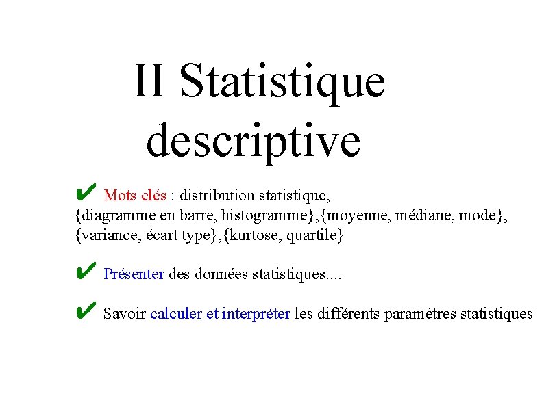 II Statistique descriptive ✔ Mots clés : distribution statistique, {diagramme en barre, histogramme}, {moyenne,